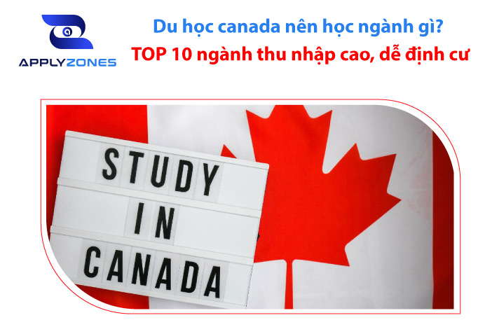 Du học canada nên học ngành gì? TOP 10 ngành thu nhập cao, dễ định cư